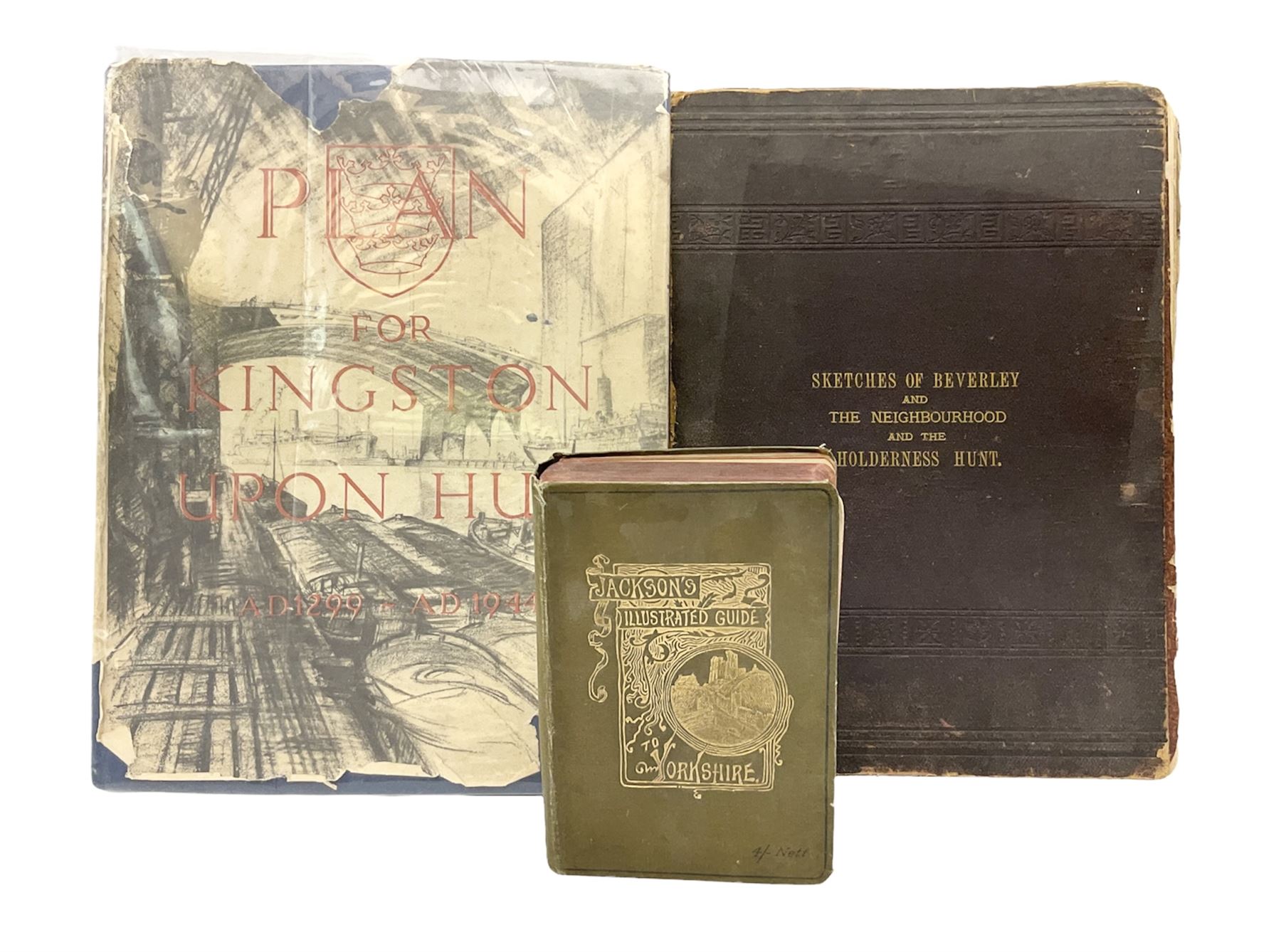Lutyens & Abercrombie: A Plan for the City and County of Kingston upon Hull. 1945 with dustjacket; disbound copy of Sketches of Beverley and the Neighbourhood Ndc1882; and Jackson's Handbook for Tourists in Yorkshire and the Complete History of the County. 1891 (3)