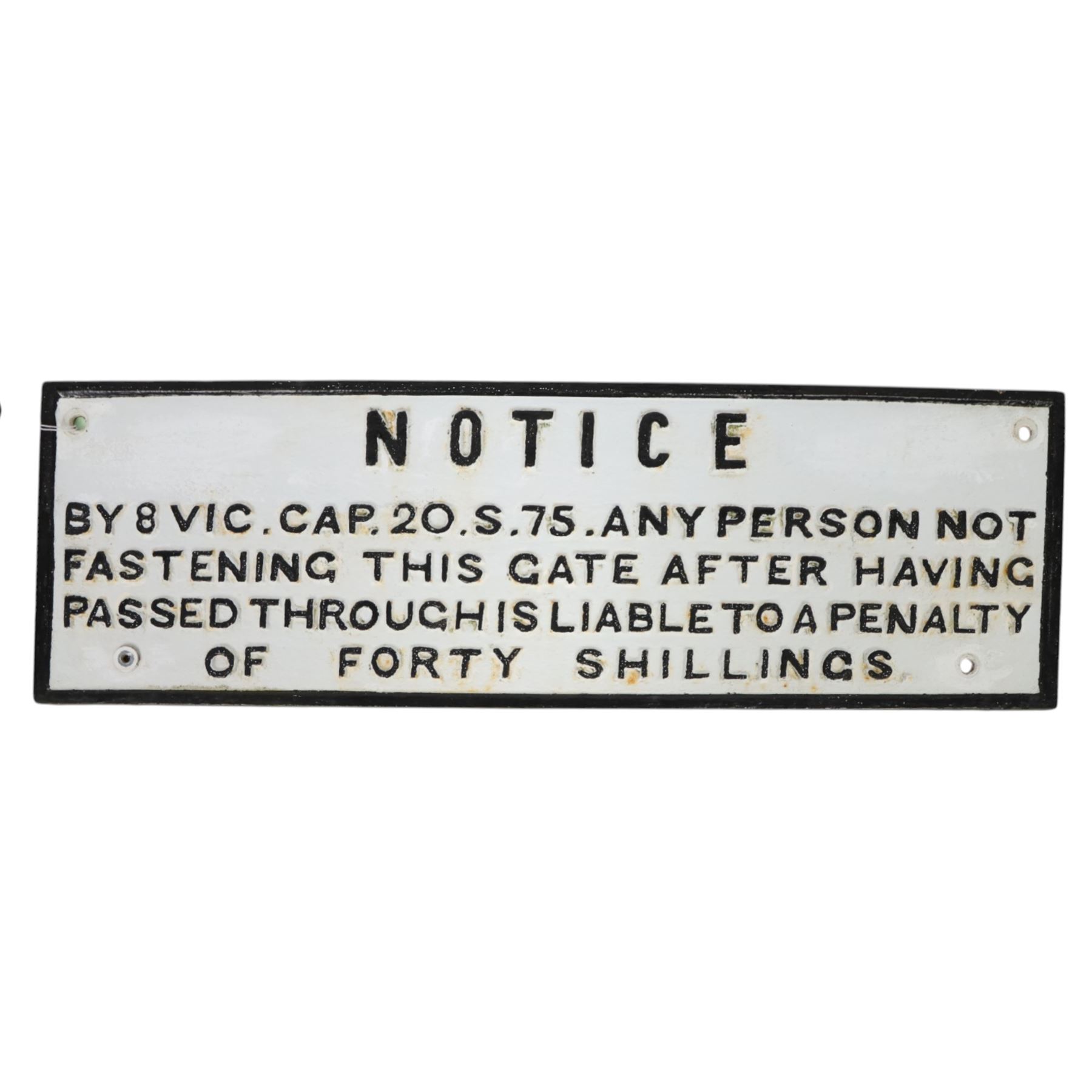 Cast iron railway sign reading 'NOTICE BY 8 VIC.CAP.20.S.75 ANY PERSONS NOT FASTENING THIS GATE IS LIABLE TO A PENALTY OF FORTY SHILLINGS', H25cm, W79cm