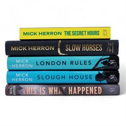 Five signed Mick Herron books, including three first editions 'Slough House', 'London Rules' and 'This is What Happened', an anniversary edition of 'Slow Horses' and a paperback copy of 'The Secret Hours'