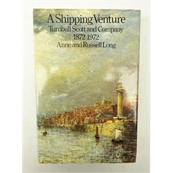  'A Shipping Venture, Turnbull Scott & Co' by Anne & Russel Long, 1st Ed. pub. Hutchinson & Bentham, London 1974, blue cloth with d/w, 1vol. Provenance: Property of a Private Whitby Collector.   