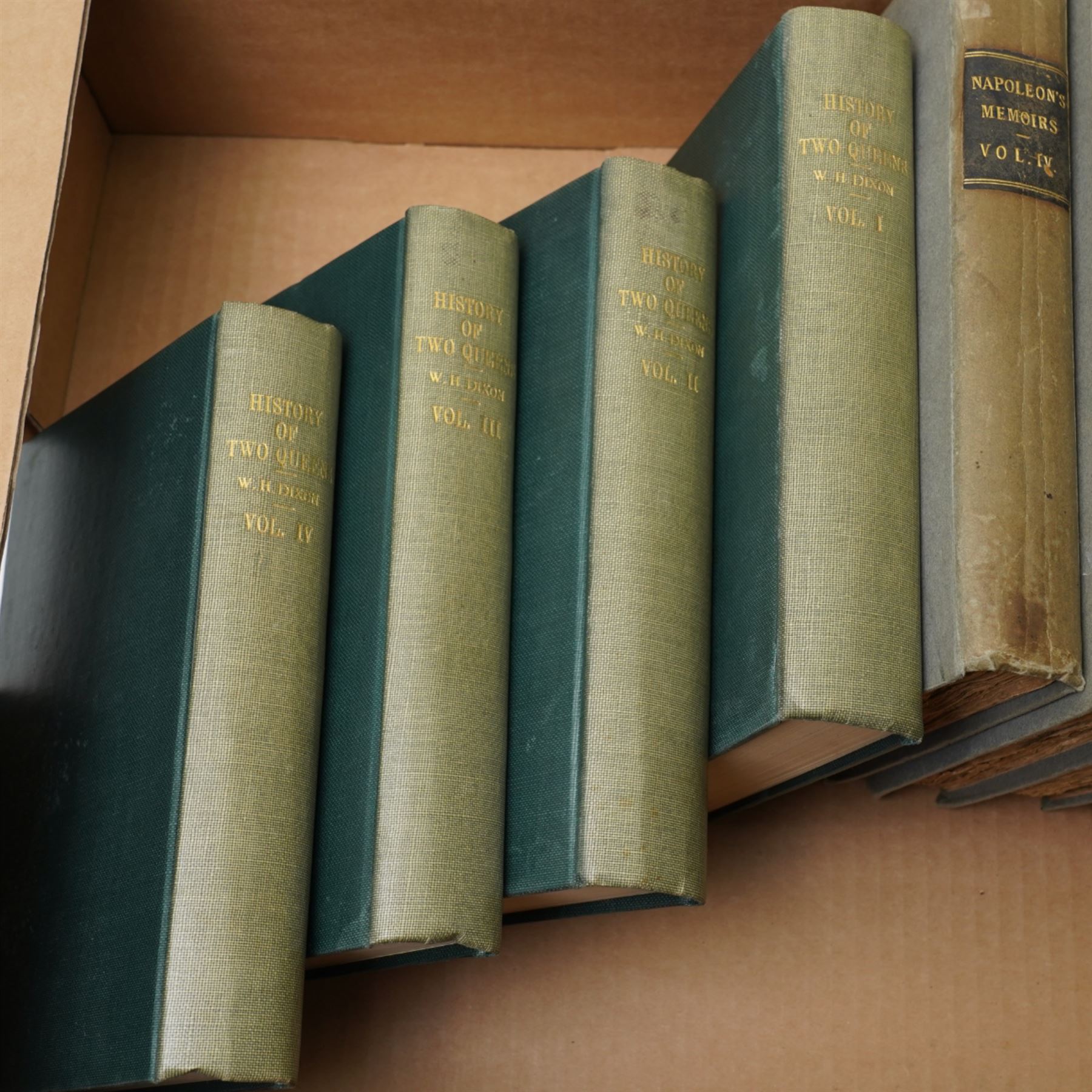 'Memoirs of the History of Franceduring the Reign of Napoleon four volumes 1832, Dixon, W H - 'History of two Queens' four volumes 1873 nd Chalmers, George - 'Mary Queen of Scots' two volumes 1822