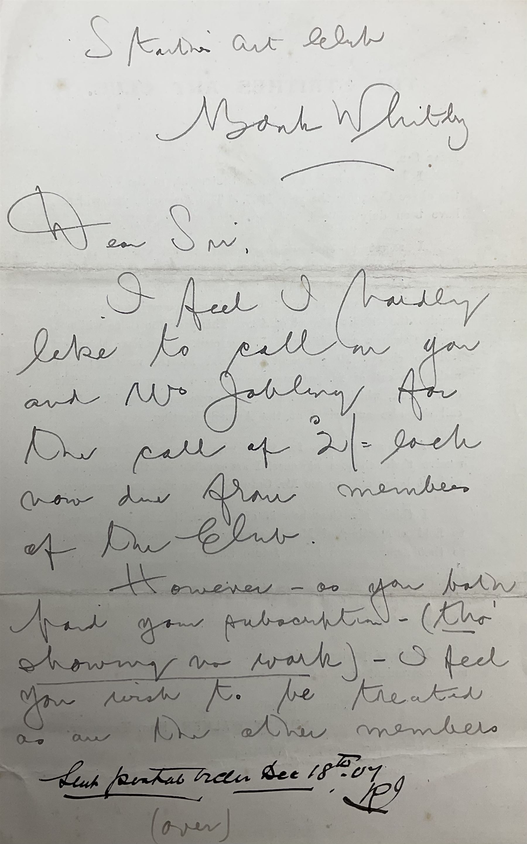 Hirst Walker (Staithes Group 1868-1957): two handwritten letters to fellow Staithes Group member Robert Jobling (1841-1923). 
The first, on York City and County Banking Co Ld Whitby headed paper, inscribed 'Dear Mr Jobling, I am extremely obliged for the 4/- postal order safely to hand. I only hope that another year I may have the pleasure of sending a cheque to you for pictures sold. I am sure you and Mrs Jobling have been most loyal to the Staithes Art Club. Faithfully yours, Hirst Walker.' 
The second being a copy of the Staithes Art Club Statement of Accounts for 1907, inscribed 'Dear Sir, I feel I hardly like to call on you and Mrs Jobling for the call of 2/- back now due from members of the Club. However - as you both paid your subscription - (tho' showing no work) - I feel you wish to be treated as are the other members. We have had another bad year. I hope that some entirely fresh arrangement mat be made for a future show; and that you and Mrs Jobling will contribute a full number of pictures. Yours faithfully, Hirst Walker. See inside.'