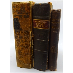  Tickell, Rev. John: The History of the Town and County of Kingston upon Hull. 1798. Folding frontispiece and other plates. Full calf binding: Sheahan J.J.: History of ... Hull. 1866 2nd ed, with illustrations: and 1869 facsimile edition of Gent's History of Hull 1735, 3vols  