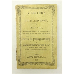  'A Lecture on Gold and Iron Ore' delivered before The Whitby Literary and Philosophical Society by George Merryweather M.D. March 23rd 1853, pub. London & Whitby Whitby 1853, 1vol. Provenance: Property of a Private Whitby Collector.    