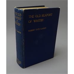  Gaskin, Robert Tate: The Old Seaport of Whitby, pub 1909, b/w and photo illust. blue cloth gilt, 1vol  