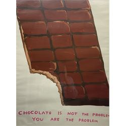 David Shrigley OBE (British 1968-): 'Chocolate is not the problem - You are the problem', offset lithographic poster 79cm x 59cm
