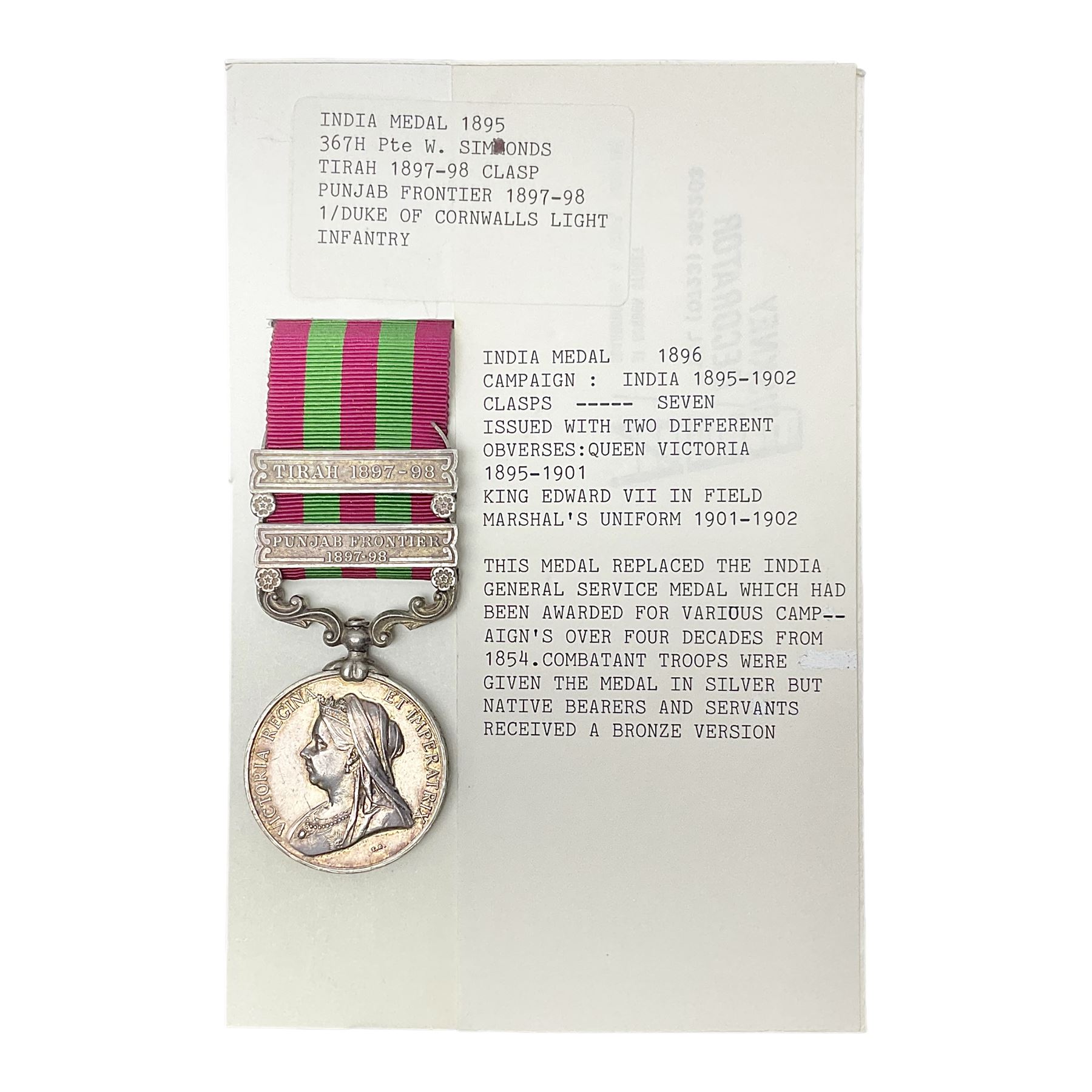 Victoria India Medal with Tirah 1897-98 and Punjab Frontier 1897-98 clasps awarded to 367H Pte. W. Simonds 1/Duke of Cornwall's Light Infantry; with ribbon