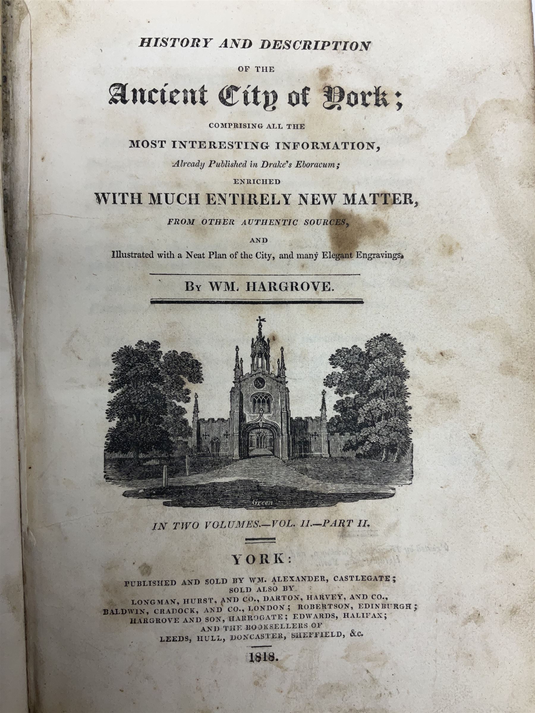 Hargrove Wm.: History and Description of the Ancient City of York. 1818. York Wm. Alexander. Two volumes in three. Disbound and incomplete.