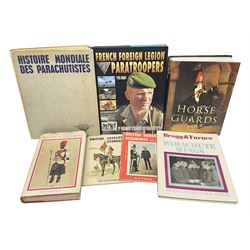Seven military reference books - Histoire Mondiale Des Parachutistes; Yves Debay: French Foreign Legion  Paratroopers; Bragg & Turner: Parachute Wings; Barney White-Turner: Horse Guards; and three works on uniforms/standards (7)