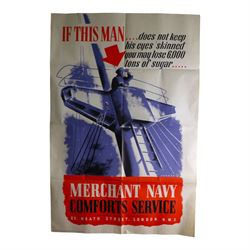 Two WWII British Merchant Navy Comforts Service posters 'If this man .... does not keep his eyes skinned you may loose 6,000 tons of sugar ...', and 'The Merchant Navy was There' printed by McCorquodale & Co Ltd London