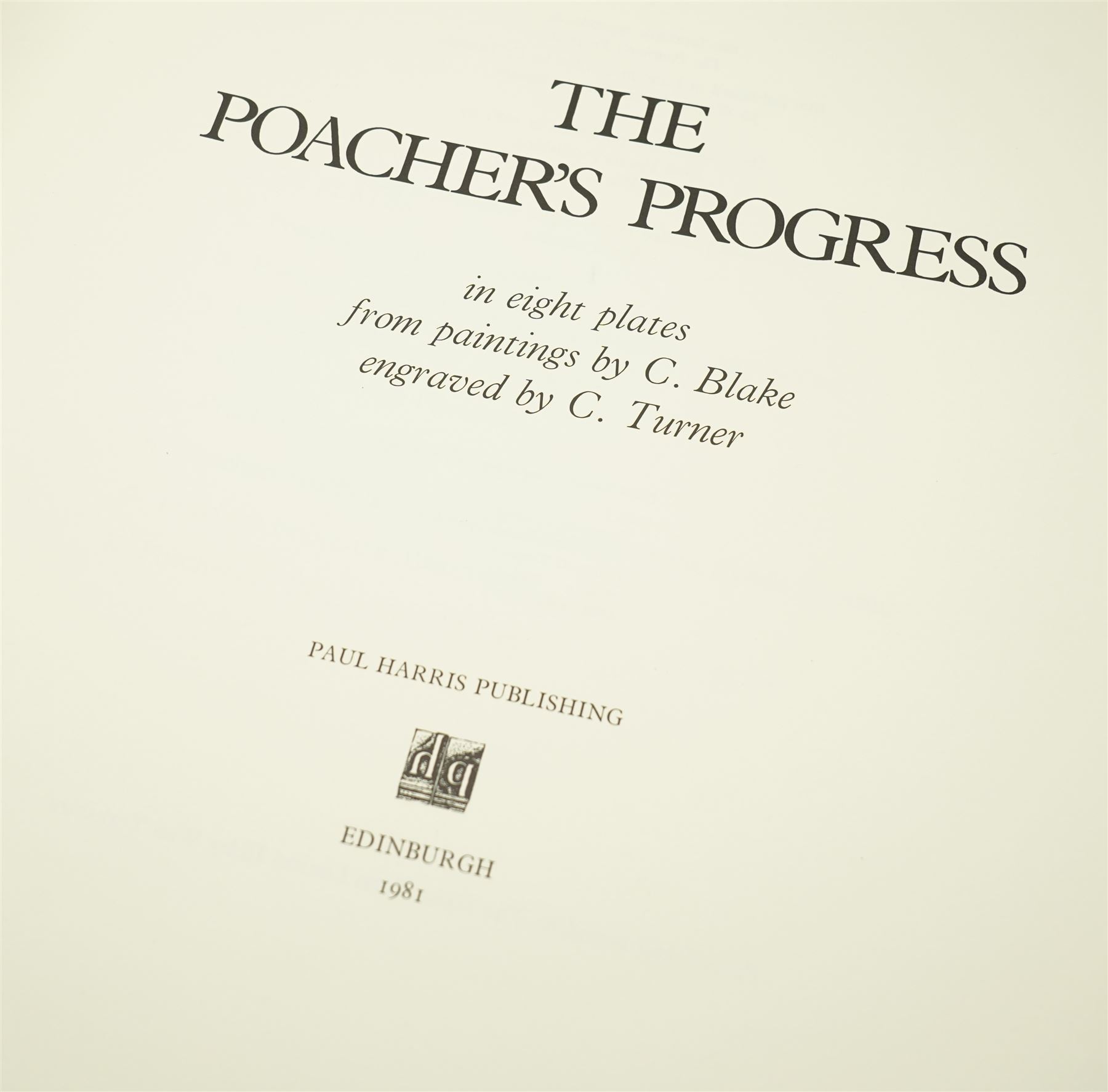 C Blake & C Turner: 'The Poacher’s Progress', facsimile reproduction of the 1826 edition, limited edition folio numbered 1/750, pub. Edinburgh: Paul Harris Publishing, 1981, folio portfolio containing 8 plates after the original paintings by C. Blake and engraved by C. Turner