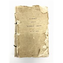 White Star line SS 'Titanic' - Proceedings Before The Right Hon. Lord Mersey, with Rear Admiral The Hon. S.A. Gough-Calthorpe C.V.O., R.N., et al. On a formal investigation ordered by the Board of Trade into the loss of the SS 'Titanic'. In the Wreck Commissioner's Court May/June 1912. Published by HMSO London. Unbound with hand written paper cover titled 'Evidence Given At 'Titanic' Inquiry 1st to 18th days. Incomplete - missing days 1 to 4 in list of witnesses, day 18 missing pp.503-506, appendix inserted between days 17 and 18. A rare and interesting part copy of the proceedings with unique annotations in many page margins. The first day title page is named in ink 'Mrs. Robinson', presumably Mrs. Annie Robinson First Class Stewardess and survivor, whose examination was on the eleventh day and which is partly highlighted in red pencil. The first eleven days also contain various pencil marginalia, hand unknown, together with a pencil cross-section drawing of the ship, with references to the pre-voyage fire and the engineers. The title pages of the twelfth day to the eighteenth day are all named in ink 'Mr. Boyle', referring to Alexander Boyle, with the twelfth day also bearing his professional stamp as 'Engineer Surveyor In Chief 23rd May 1912 Board of Trade'. No marginalia is found on days 12 to 18.
