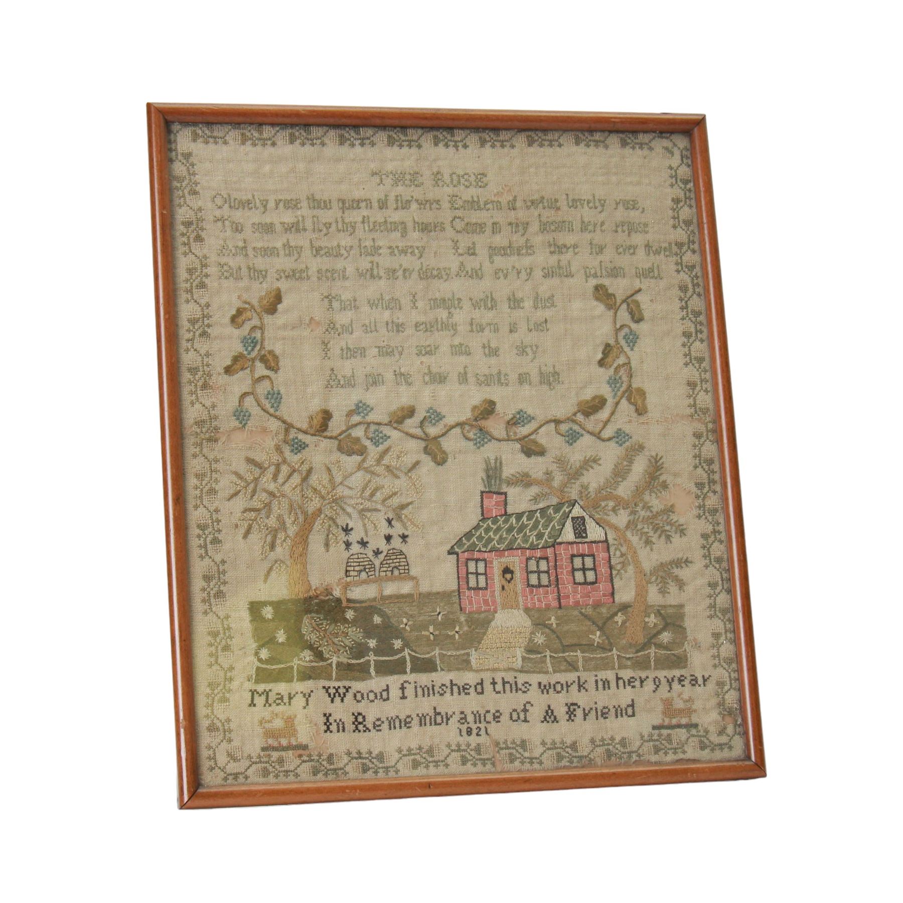 George IV sampler by Mary Wood aged nine, depicting verse titled The Rose, 'O lovely rose thou queen of flo'wrs Emblem of virtue lovely rose, Too soon will fly thy fleeting hours Come in my bosom here repose And soon thy beauty fad away Let goodnfs there for ever dwell But they sweet scent will ne'er decay And ev'ry sinful palsion quell That when I mingle with the dust And all this earthly form is lost I then may soar into the sky And join the choir of saints of high', above a fruiting vine and scene with cottage, beehives and trees, detailed 'Mary Wood finished this work in her 9 year in remembrance of a friend', within a vine border, within an oak frame under glass, sampler 31cm x 26.5cm, 