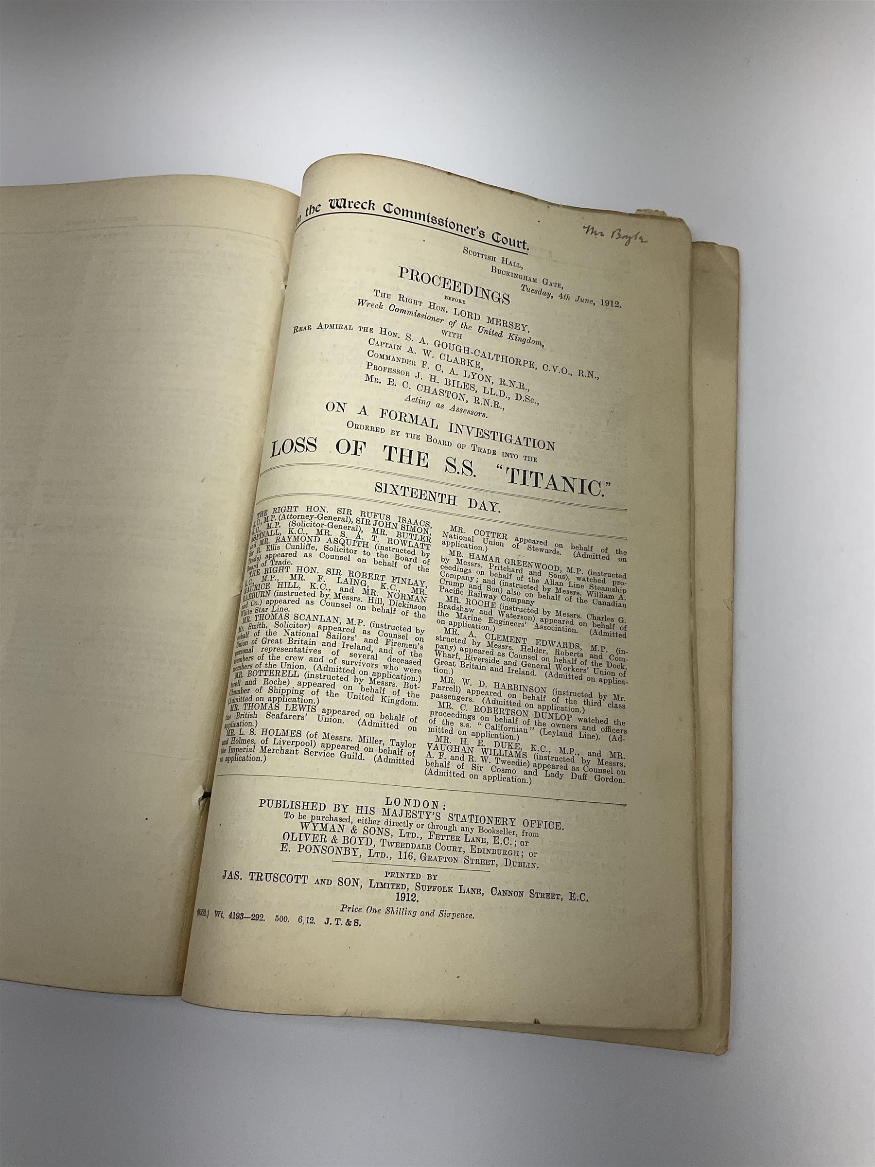 White Star line SS 'Titanic' - Proceedings Before The Right Hon. Lord Mersey, with Rear Admiral The Hon. S.A. Gough-Calthorpe C.V.O., R.N., et al. On a formal investigation ordered by the Board of Trade into the loss of the SS 'Titanic'. In the Wreck Commissioner's Court May/June 1912. Published by HMSO London. Unbound with hand written paper cover titled 'Evidence Given At 'Titanic' Inquiry 1st to 18th days. Incomplete - missing days 1 to 4 in list of witnesses, day 18 missing pp.503-506, appendix inserted between days 17 and 18. A rare and interesting part copy of the proceedings with unique annotations in many page margins. The first day title page is named in ink 'Mrs. Robinson', presumably Mrs. Annie Robinson First Class Stewardess and survivor, whose examination was on the eleventh day and which is partly highlighted in red pencil. The first eleven days also contain various pencil marginalia, hand unknown, together with a pencil cross-section drawing of the ship, with references to the pre-voyage fire and the engineers. The title pages of the twelfth day to the eighteenth day are all named in ink 'Mr. Boyle', referring to Alexander Boyle, with the twelfth day also bearing his professional stamp as 'Engineer Surveyor In Chief 23rd May 1912 Board of Trade'. No marginalia is found on days 12 to 18.