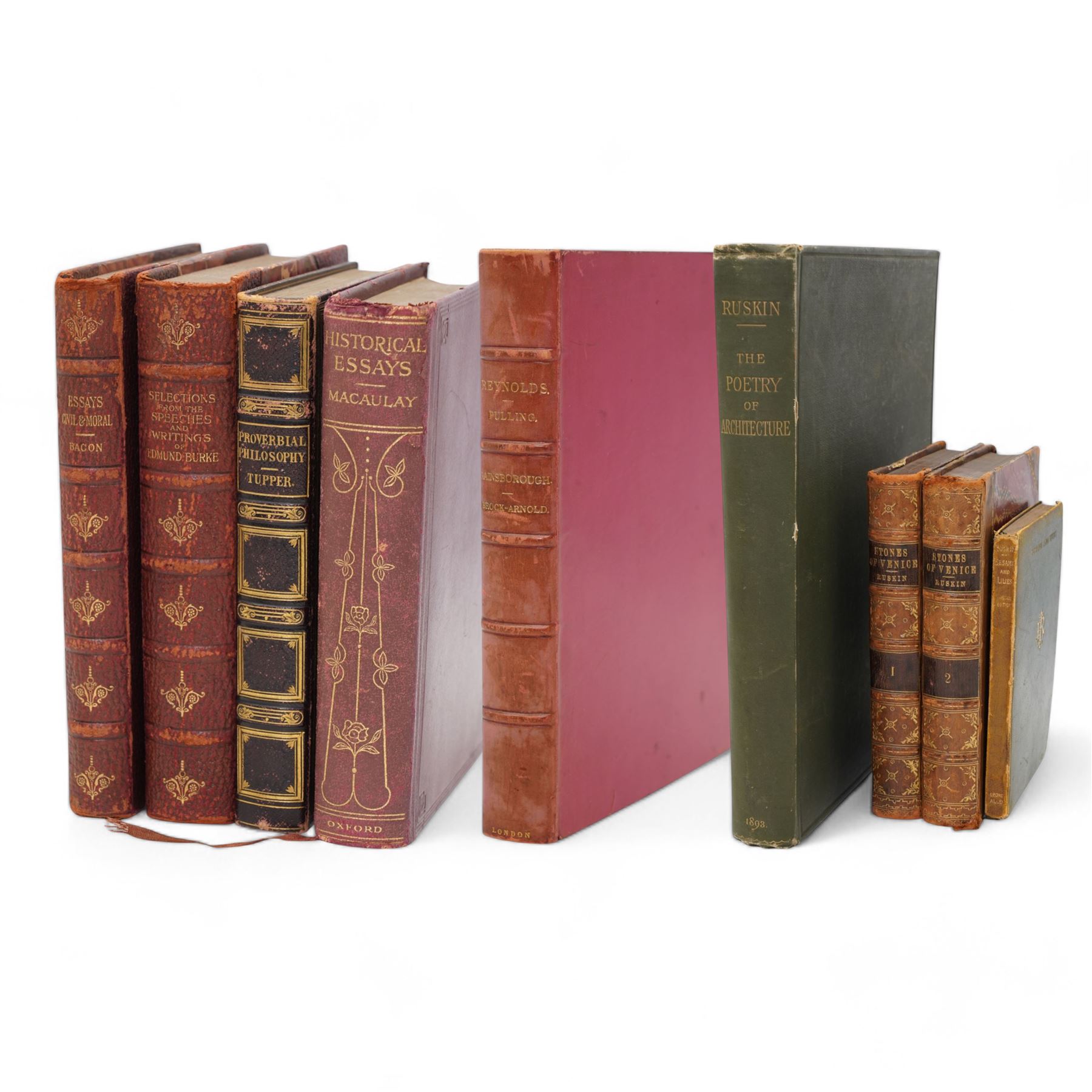 Pulling, F.S. - 'Sir Joshua Reynolds,, published Sampson Low, 1892 and Brock-Arnold, George M. - 'Gainsborough' published Sampson Low 1889, bound together in one volume, full leather with marbled end papers, bookplate of Lionel Montagu, all edges gilt, Ruskin, John - 'The Stones of Venice', volumes 1 & 2 of 3, published by G Allen, 1881 2nd edition, leather and marbled boards, Ruskin, John 'The Stones of Venice' published by G Allen 1893, 1st edition with green boards and Ruskin, John - 'Sesame and Lilies' published G Allen 1895 in soft leather, 'The Essays or counsels Civil and Moral', Routledge 1883 in half leather boards. 'Selections from speeches and writings of Edmund Burke' circa 1890, Tupper, A F 'Proverbial Philosophy' 1838, embossed and gilt leather, all edges gilt and Lord Macauley 'Historical Essays' 1923 