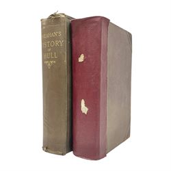 Sheahan, James Joseph, History of the Town & port of Kingston upon Hull, Second edition, John Green Beverley, 1866, folding frontis, map and engraved plates, together with another example of the same, (2)