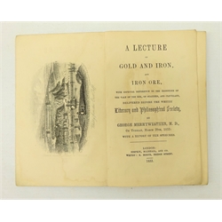  'A Lecture on Gold and Iron Ore' delivered before The Whitby Literary and Philosophical Society by George Merryweather M.D. March 23rd 1853, pub. London & Whitby Whitby 1853, 1vol. Provenance: Property of a Private Whitby Collector.    