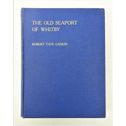  'The Old Seaport of Whitby'  by Robert Tate Gaskin, pub. Forth & Son, Whitby 1909, blue cloth gilt, 1vol. Provenance: Property of a Private Whitby Collector.   