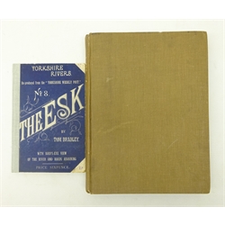  'A Memoir of The Yorkshire Esk Fishery Association'  by Thomas H. English, pub. Forth & Son, Whitby 1925b/w illust, cloth gilt and 'Yorkshire Rivers, No.8, The Esk' by Tom Bradley pub. Leeds c1900, with map, 2vols. Provenance: Property of a Private Whitby Collector.   