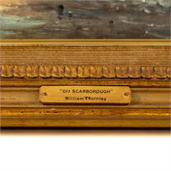 William Anslow Thornley (British fl.1858-1898): 'Off Scarborough', oil on canvas signed, titled on plaque 24cm x 40cm